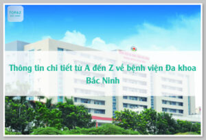 Thông tin chi tiết từ A đến Z về bệnh viện Đa khoa Bắc Ninh